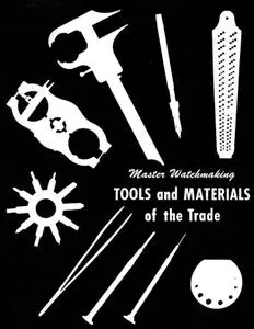 Master Watchmaking Tools and Materials of the Trade