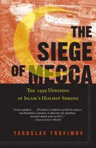 The Siege of Mecca: The Forgotten Uprising in Islam's Holiest Shrine and the Birth of al-Qaeda