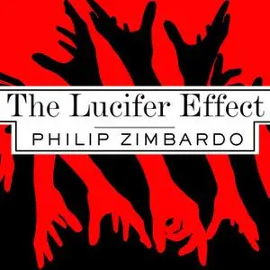«The Lucifer Effect: Understanding How Good People Turn Evil» by Philip Zimbardo