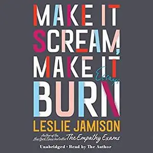 Make It Scream, Make It Burn: Essays [Audiobook]