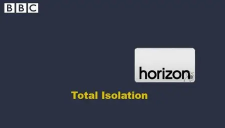 BBC Horizon - Total Isolation (2008)