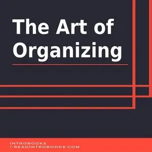 «The Art of Organizing» by Introbooks Team