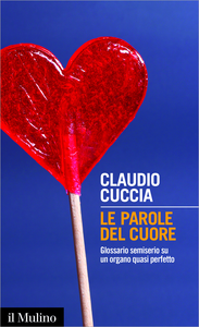 Le parole del cuore. Glossario semiserio su un organo quasi perfetto - Claudio Cuccia