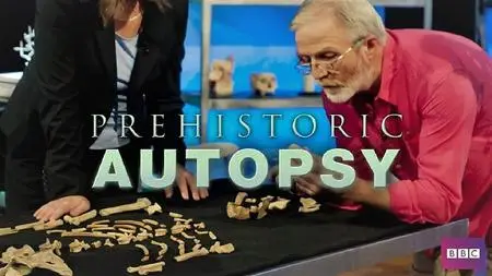 BBC - Prehistoric Autopsy: Series 1 (2012)