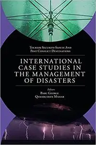 International Case Studies in the Management of Disasters:Natural - Manmade Calamities and Pandemics