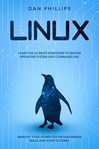 Linux: Learn the Ultimate Strategies to Master Operating System