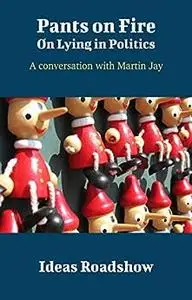 Pants on Fire: On Lying in Politics: A Conversation with Martin Jay