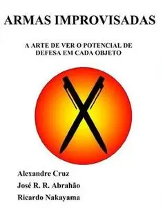 Armas Improvisadas. A Arte de Ver o Potencial de Defesa de Cada Objeto