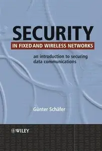 Security in Fixed and Wireless Networks: An Introduction to Securing Data Communications