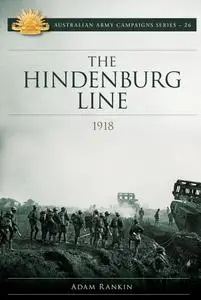 The Hindenburg Line Campaign 1918 (Australian Army Campaigns)