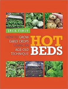 Hot Beds: How to Grow Early Crops Using an Age-Old Technique Ed 2