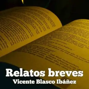 «Relatos breves de Vicente Blasco Ibáñez» by Vicente Blasco Ibañez