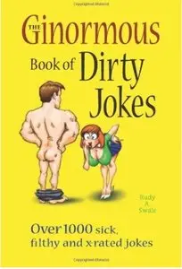 The Ginormous Book of Dirty Jokes: Over 1,000 Sick, Filthy and X-Rated Jokes [Repost]