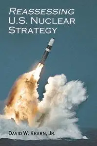 Reassessing U.S. Nuclear Strategy