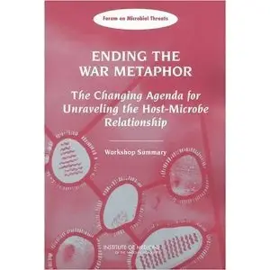 Ending the War Metaphor: The Changing Agenda for Unraveling the Host-Microbe Relationship - Workshop Summary (repost)