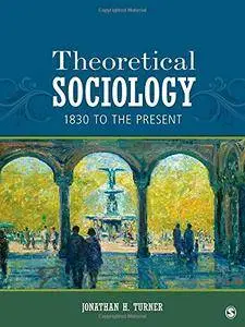 Theoretical Sociology: 1830 to the Present