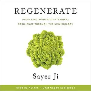 Regenerate: Unlocking Your Body's Radical Resilience Through the New Biology [Audiobook]