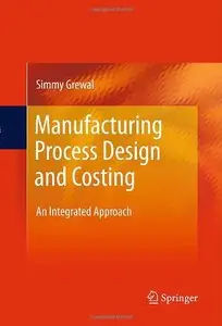 Manufacturing Process Design and Costing: An Integrated Approach (Repost)