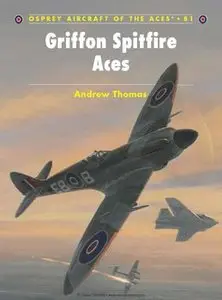 Griffon Spitfire Aces (Osprey Aircraft of the Aces 81)