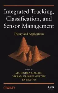 Integrated Tracking, Classification, and Sensor Management: Theory and Applications (Repost)