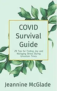 COVID Survival Guide: 29 Tips for Finding Joy and Managing Stress During Uncertain Times