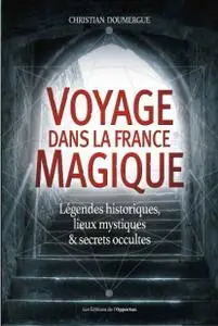 Christian Doumergue, "Voyage dans la France magique: Légendes historiques, lieux mystiques et secrets occultes"