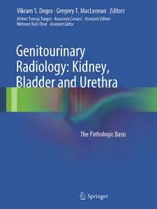 Genitourinary Radiology: Kidney, Bladder and Urethra: The Pathologic Basis (repost)