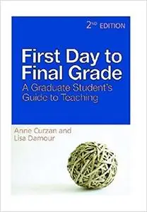 First Day to Final Grade, Second Edition: A Graduate Student's Guide to Teaching