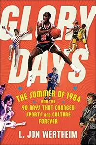 Glory Days: The Summer of 1984 and the 90 Days That Changed Sports and Culture Forever