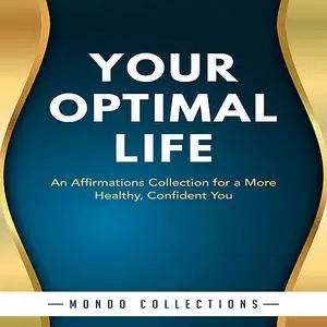 «Your Optimal Life: An Affirmations Collection for a More Healthy, Confident You» by Mondo Collections