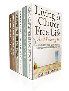 How To Declutter And Simplify Your Life: 6 Manuscripts: Learn Over 200 Creative Ways To Get Organized Fast