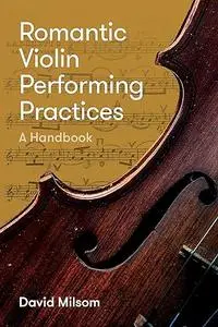 Romantic Violin Performing Practices: A Handbook