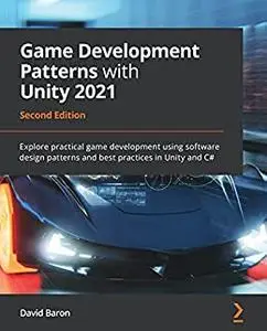 Game Development Patterns with Unity 2021, 2nd Edition (repost)