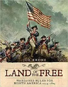 Land of the Free: Wargames Rules for North America 1754&ndash;1815