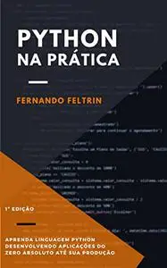 PYTHON NA PRÁTICA: Aprenda Linguagem Python Através de Projetos Reais (Portuguese Edition)