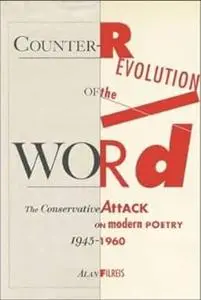 Counter-revolution of the Word: The Conservative Attack on Modern Poetry, 1945-1960