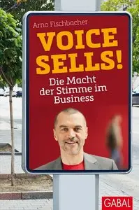 Voice sells!: Die Macht der Stimme im Business