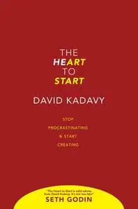 «The Heart To Start: Win the Inner War & Let Your Art Shine» by David Kadavy