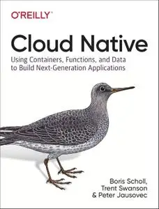 Cloud Native: Using Containers, Functions, and Data to Build Next-Generation Applications