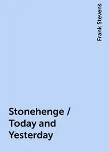 «Stonehenge / Today and Yesterday» by Frank Stevens