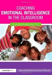 Coaching Emotional Intelligence in the Classroom: A Practical Guide for 7-14, 3 edition (repost)