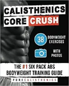 Calisthenics: Core CRUSH: 38 Bodyweight Exercises