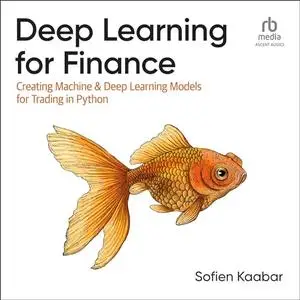 Deep Learning for Finance: Creating Machine & Deep Learning Models for Trading in Python [Audiobook]