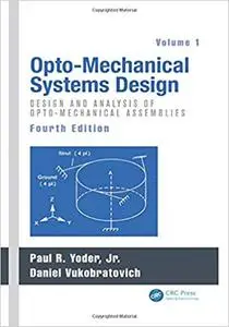 Opto-Mechanical Systems Design, Two Volume Set: Opto-Mechanical Systems Design, Volume 1: Design and Analysis of Opto-Mechanica