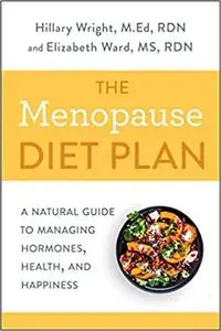 The Menopause Diet Plan: A Natural Guide to Managing Hormones, Health, and Happiness