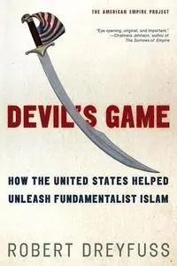 Devil’s Game: How the United States Helped Unleash Fundamentalist Islam