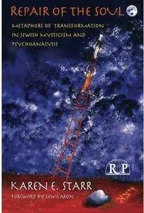 Repair of the Soul: Metaphors of Transformation in Jewish Mysticism and Psychoanalysis [Repost]
