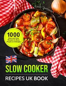 Slow Cooker Recipes UK Book: 1000 Easy and Tasty Recipes for Busy People on A Budget