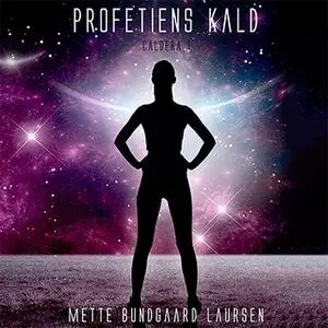 «Profetiens kald - Caldera 1» by Mette Bundgaard Laursen