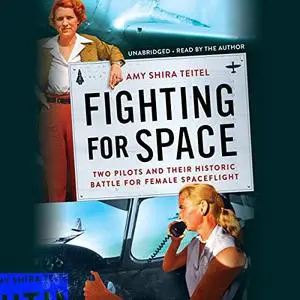 Fighting for Space: Two Pilots and Their Historic Battle for Female Spaceflight [Audiobook]